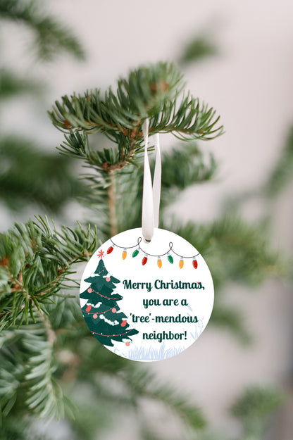 Neighbor Gift - 1/8" Ornament - FREE SHIPPING! Buy 3 Ornaments Get 10% Off, Buy 5 Ornaments Get 20% Off, Buy 10 Ornaments Get 30% Off! Discounts Applied Automatically At Checkout