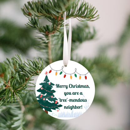 Neighbor Gift - 1/8" Ornament - FREE SHIPPING! Buy 3 Ornaments Get 10% Off, Buy 5 Ornaments Get 20% Off, Buy 10 Ornaments Get 30% Off! Discounts Applied Automatically At Checkout